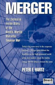 Title: Merger: The Exclusive Inside Story of the Bendix-Martin Marietta Takeover War, Author: Peter F Hartz