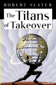 Title: The Titans of Takeover, Author: Robert Slater