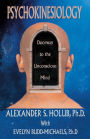 Psychokinesiology: Doorway to the Unconscious Mind
