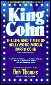 King Cohn: The Life and Times of Hollywood Mogul Harry Cohn