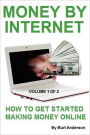 Money by Internet Vol. 1 Of 2: How to Get Started Making Money Online
