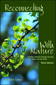 Title: Reconnecting With Nature: Finding wellness through restoring your bond with the Earth, Author: Michael J. Cohen