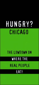 Hungry? Chicago: The Lowdown on Where the Real People Eat!