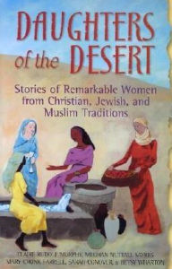 Title: Daughters of the Desert: Stories of Remarkable Women from Christian, Jewish and Muslim Traditions, Author: Claire Rudolf Murphy