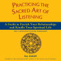 Practicing the Sacred Art of Listening: A Guide to Enrich Your Relationships and Kindle Your Spiritual Life