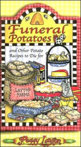 Funeral Potatoes: And Other Potato Recipes to Die For