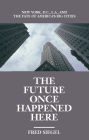 Future Once Happened Here: New York, D. C., L. A., and the Fate of America's Big Cities