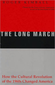 Title: The Long March: How the Cultural Revolution of the 1960s Changed America, Author: Roger Kimball