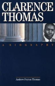 Title: Clarence Thomas: A Biography, Author: Andrew  Peyton Thomas