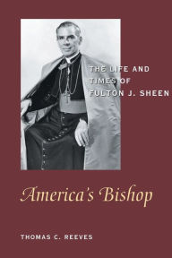 Title: America's Bishop: The Life and Times of Fulton J. Sheen, Author: Thomas  C. Reeves