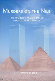 Title: Murders On the Nile, the World Trade Center And Global Terror, Author: J  Bowyer Bell