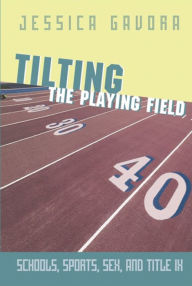 Title: Tilting the Playing Field: Schools, Sports, Sex and Title IX, Author: Jessica Gavora
