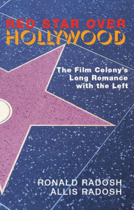 Title: Red Star Over Hollywood: The Film Colony¿s Long Romance with the Left, Author: Ronald Radosh