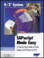 SAP R/3 System : SAPscript Made Easy 4.6: A Step-by-Step Guide tp Form Design & Printout on R/3