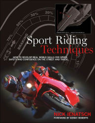 Sport-Riding Techniques: How to Develop Real World Skills for Speed, Safety, and Confidence on the Street and Track