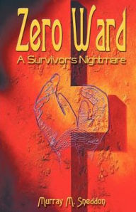 Title: Zero Ward: A Survivor's Nightmare, Author: Murray M Sneddon P.O.W.