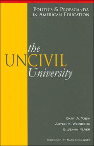 The Uncivil University (Politics & Propaganda in American Education Series)