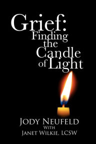 Title: Grief: Finding the Candle of Light, Author: Jody Neufeld