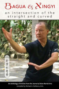 Title: Bagua and Xingyi: An Intersection of the Straight and Curved, Author: Kevin Craig