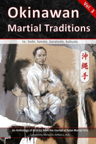 Title: Okinawan Martial Traditions, Vol. 3: Te, Tode, Karate, Karatedo, Kobudo, Author: Graham Noble