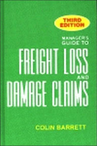 Title: Manager's Guide to Freight Loss and Damage Claims, 3rd Edition / Edition 3, Author: Colin Barrett