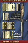 Title: Murder at the Bridge Table: How to Improve Your Duplicate Game Overnight, Author: Matthew Granovetter