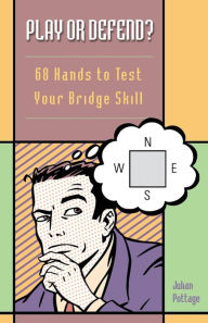 Title: Play or Defend?: 68 Hands to Test Your Bridge Skill, Author: Julian Pottage