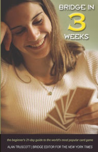 Title: Bridge in 3 Weeks: The Beginner's 21-Day Guide to the World's Most Popular Card Game, Author: Alan Truscott