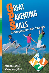 Title: Great Parenting Skills For Navigating Your Kids Personality, Author: Kate Jones