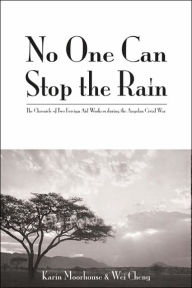 No One Can Stop the Rain: A Chronicle of Two Foreign Aid Workers during the Angolan Civil War