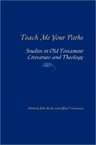 Teach Me Your Paths: Studies in Old Testament Literature and Theology