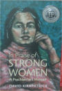 In Praise of Strong Women: A Psychiatrist's Memoir