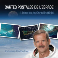 Title: Cartes Postales de l'Espace: L'histoire de Chris Hadfield, Author: Pierre Garon