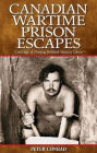 Canadian Wartime Prison Escapes: Courage & Daring Behind Enemy Lines