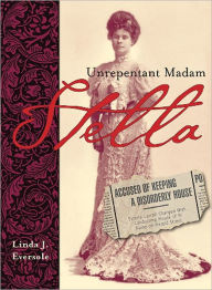 Title: Stella: Unrepentant Madam, Author: Linda J. Eversole