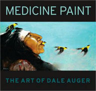 Title: Medicine Paint: The Art of Dale Auger, Author: Dale Auger