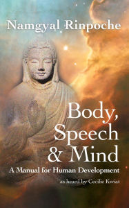 Title: Body, Speech & Mind: a manual for human development, Author: Namgyal Rinpoche