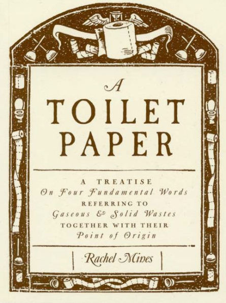 A Toilet Paper: A treatise on four fundamental words referring to gaseous and solid wastes together with their point of origin