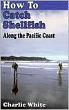 How to Catch Shellfish: Along the Pacific Coast