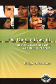 Title: The Duty to Consult: New Relationships with Aboriginal Peoples, Author: Dwight G. Newman