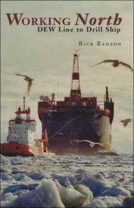 Title: Working North: DEW line to Drill Ship, Author: Rick Ranson