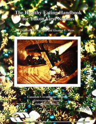 Title: The Healthy Eating Handbook for Yukon First Nations, Author: Vanessa M. Nardelli