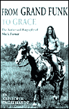 From Grand Funk to Grace: The Authorized Biography of Mark Farner