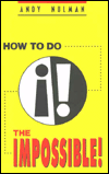 How to Do the Impossible!