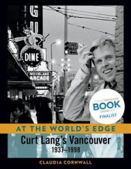 At the World's Edge: Curt Lang's Vancouver 1937-1998