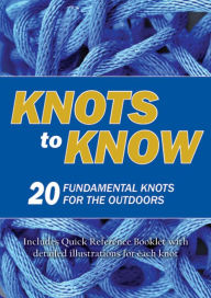 Title: Knots to Know: 20 Fundamental Knots for the Outdoors, Author: Nicole Whiting