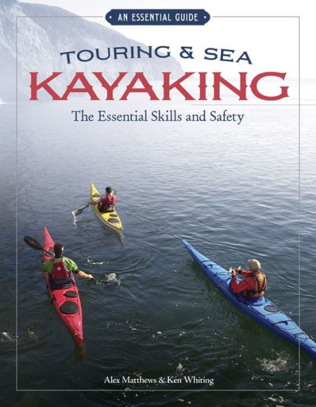 Touring and Sea Kayaking: The Essential Skills and Safety