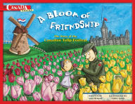 A Bloom of Friendship: The Story of the Canadian Tulip Festival