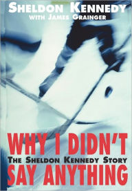 Why I Didn't Say Anything: The Sheldon Kennedy Story