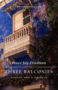 Title: Three Balconies: Stories and a Novella, Author: Bruce Jay Friedman